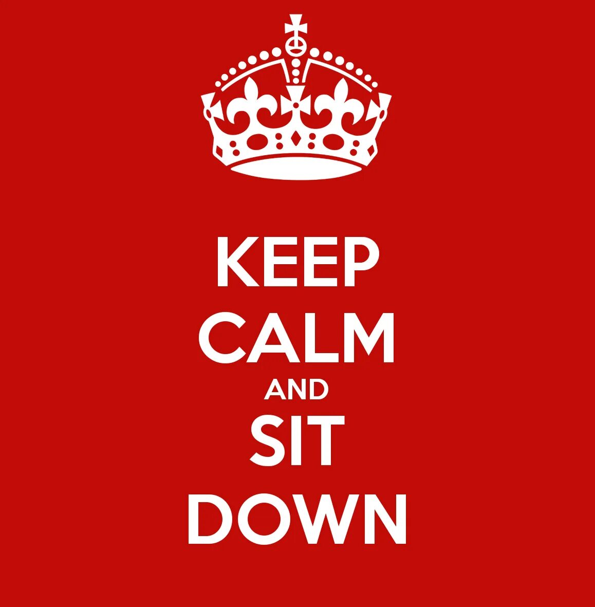 Calm down and keep. Keep Calm and sit down. Calm down Calm down. Keep Calm мемы.