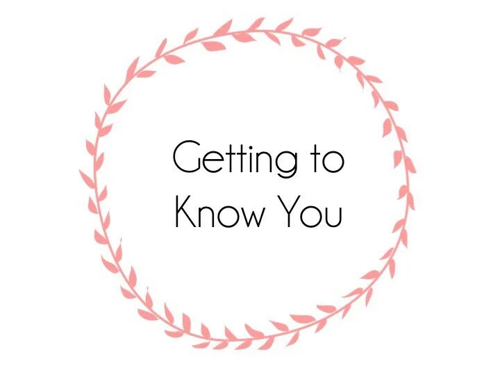 Getting to know you better. Getting to know you. get to know you. string get-to-know-you. getting.