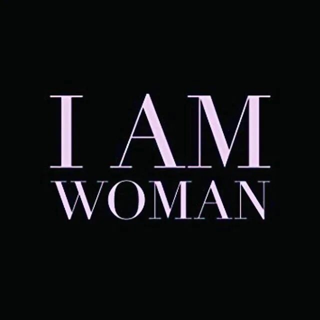 Песня you are woman i am. I am woman. i&#039;am. a am woman. i am a woman picture.