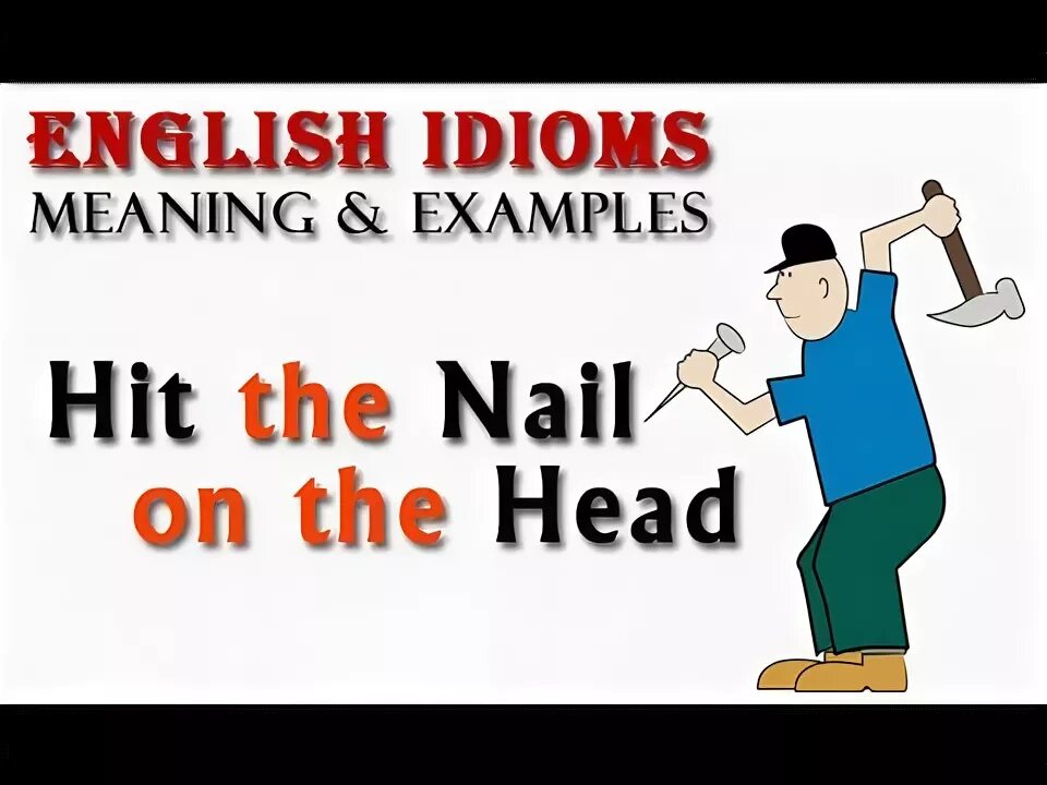 Hit the nail on the head перевод идиомы. Hit the nail on the head идиома. Hit the road идиома. Hit the nail idiom. Hits to the head.