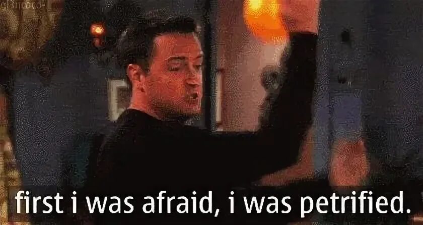 I am afraid of you. I was afraid i was petrified. гифка i will survive. first i was afraid i.