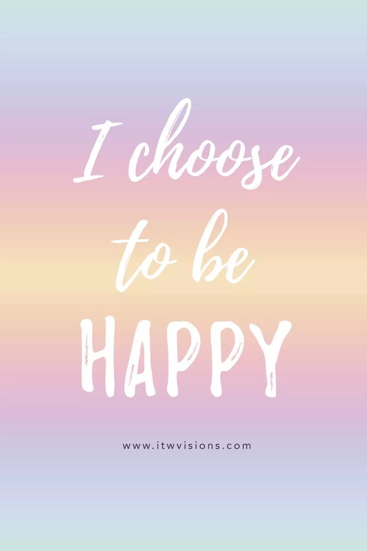 Decide to be happy. Be Happy. Be Happy картинки. I choose to be Happy. Be Happy надпись.