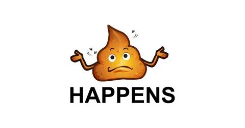 Shit happens but