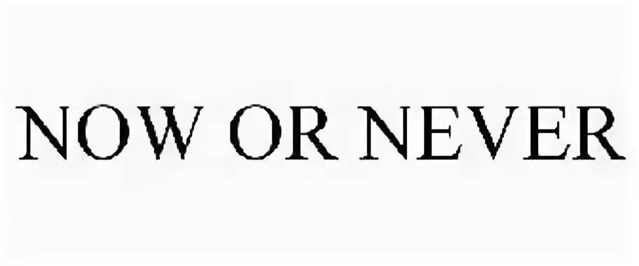 Never do перевод. Now or never. Now or never шрифт. Красивая надпись Now or never. Now or never красивым шрифтом.