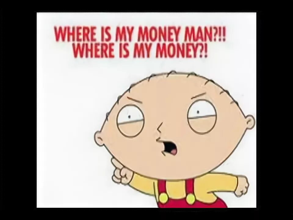 Were is my money. Where is my money. Where is my money Мем. Where is my money Stewie. Стьюи Гриффин где Мои бабки.