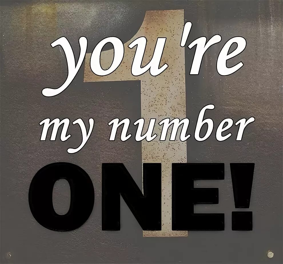 My number. You number one. Keep number one. You are my number one. You can have my number