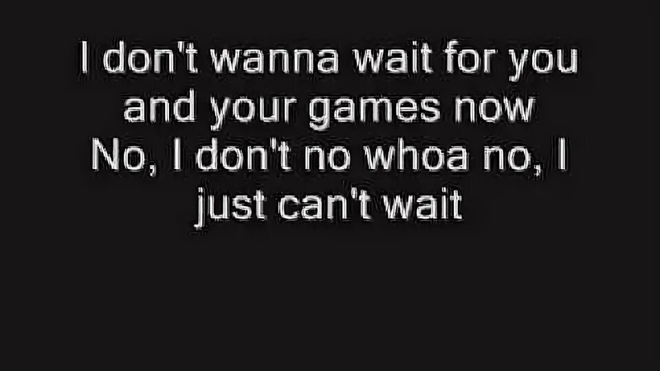 I don wanna wait