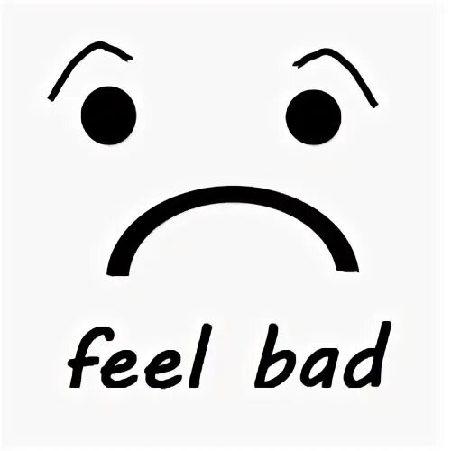 Bad feeling. I feel Bad. I feel i Bad. Картинки Bad feeling. Don t feel bad