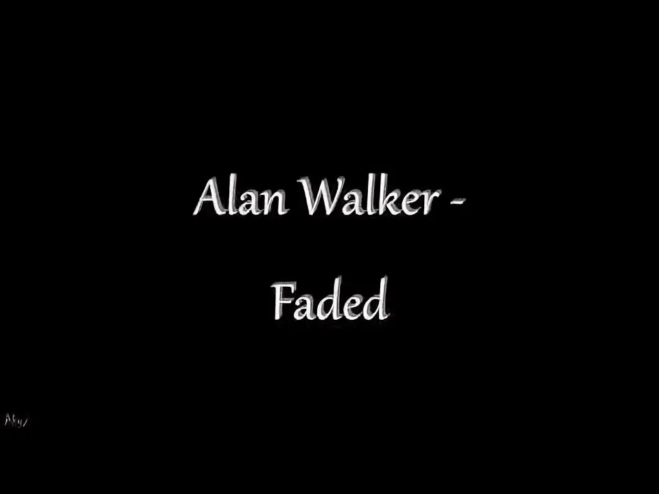 Faded where are you. Faded where are you