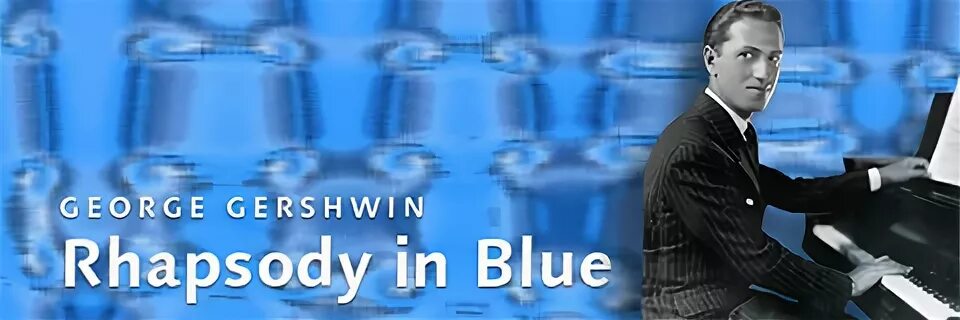 рапсодия в стиле блюз дж гершвина. сообщение дж гершвин рапсодия в стиле блюз. рапсодия джорджа гершвина. рапсодия в стиле блюз дж гершвина. рисунок к рапсодии джорджа гершвина.