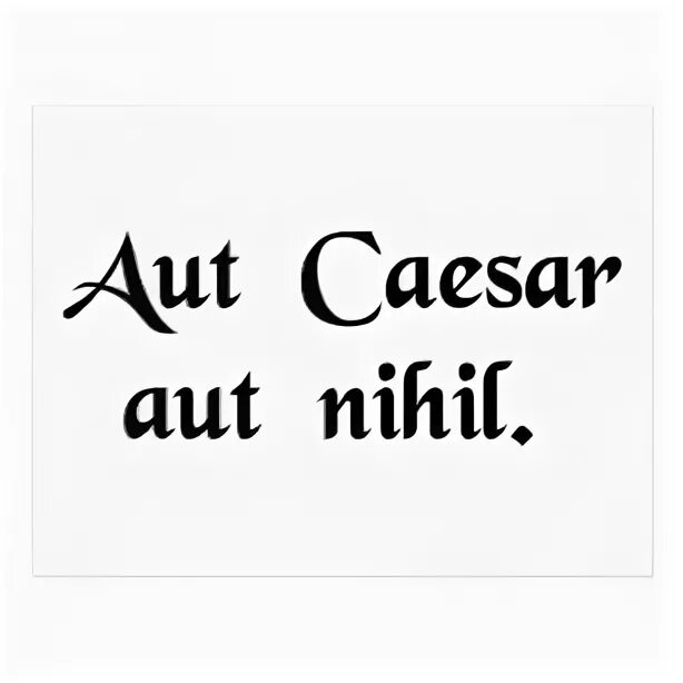 Aut non. Aut caesar aut nihil. aut caesar, aut nihil тату. aut caesar aut nihil татуировка.