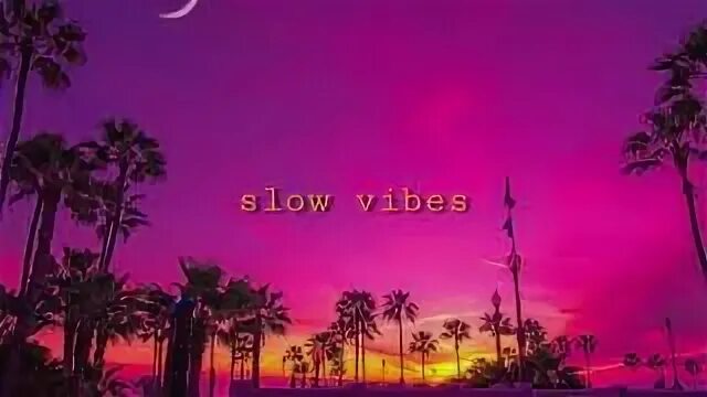 Vibes slowed