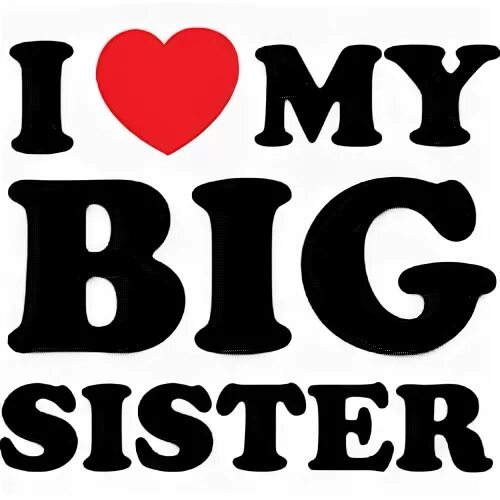 Надпись i Love my sister. Моя систер. Big sister надпись. Люблю тебя систер. My sister sings