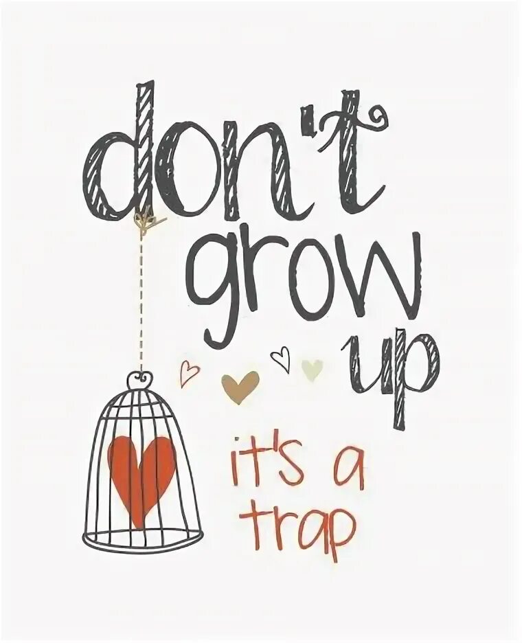 Don t grow up it s. Don t grow up it s