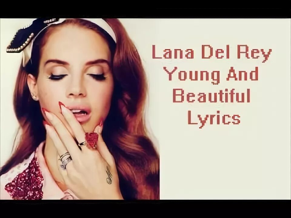 Lana del Rey young and beautiful.