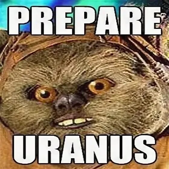 Эвоки prepare Uranus. Уранус Мем. Мем prepare. Prepare Uranus перевод. Prepare me