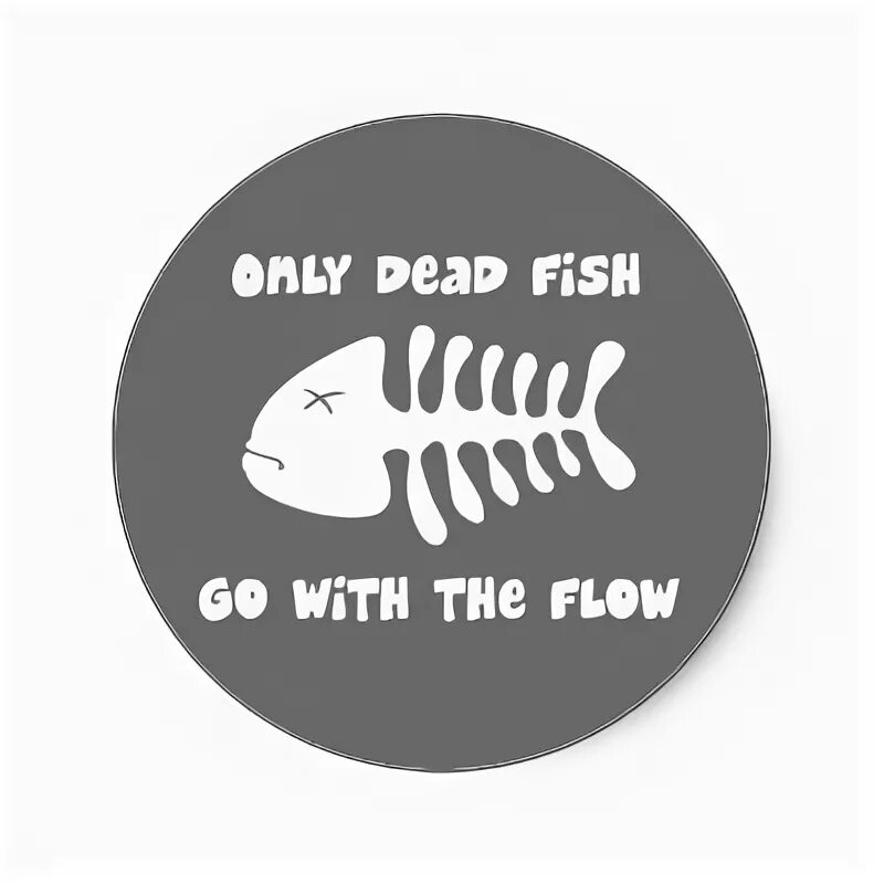 Go with the flow. Дед Фиш. Dead Fish with the Flow. Only Dead Fish go with the Flow.