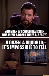 You mean we could have seen this meme a dozen times already? 