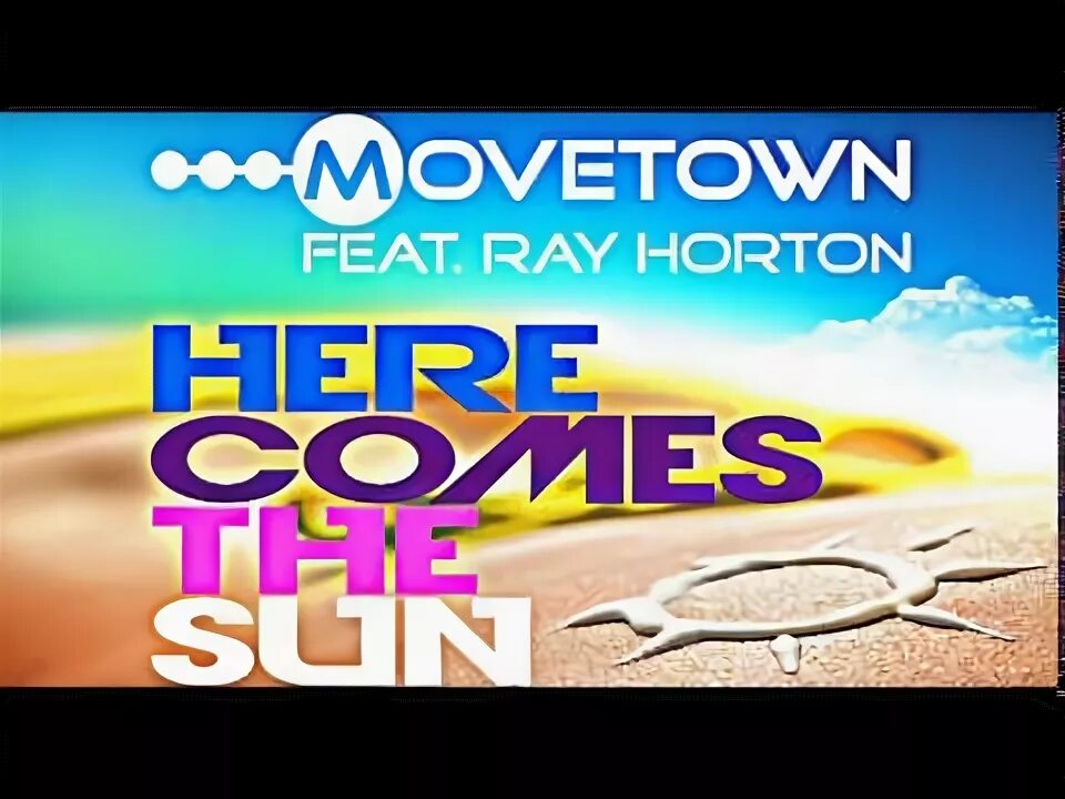 Movetown feat r. Movetown, ray horton. Movetown here comes the sun. Horton - here comes the sun. R.