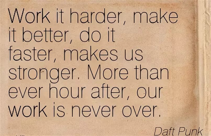 Faster does it. Work it harder make it better. work it harder make it better do it faster. work it make it do it makes us harder better faster stronger приложение. work it harder русская версия.