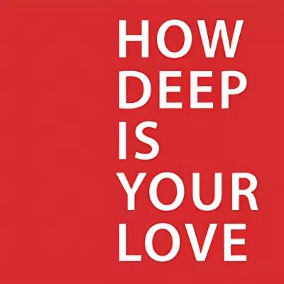 How deep your love glue. How deep. how deep in your love. how deep is love. how deep is your love текст.