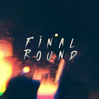 Final round