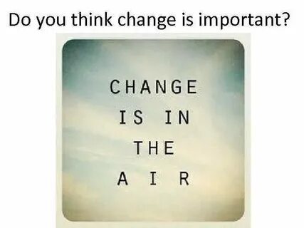 Do change