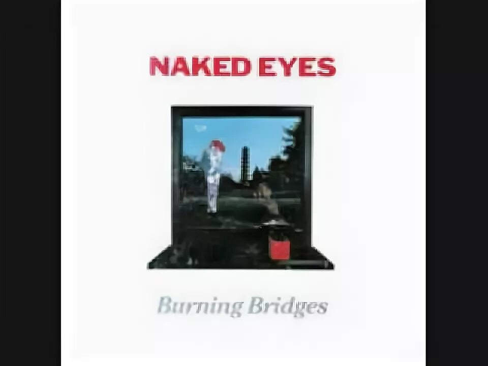 Open eyes burn the page my. Naked eyes - always something there to remind me.