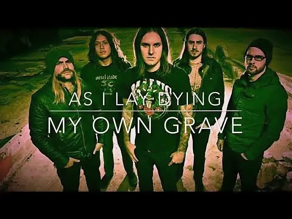My own grave as i lay dying. As i lay dying my own grave.