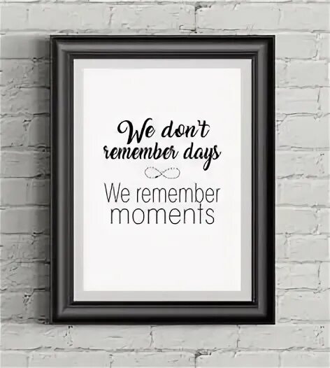 The day we remember. We do not remember Days we remember moments картина. Memorable moments. Remember the moment. We don't remember Days we remember moments.