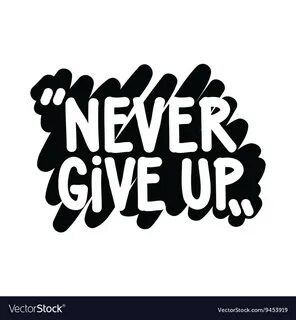Never give up Royalty Free Vector Image - VectorStock.