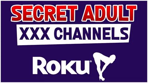Roku hidden porn channels.