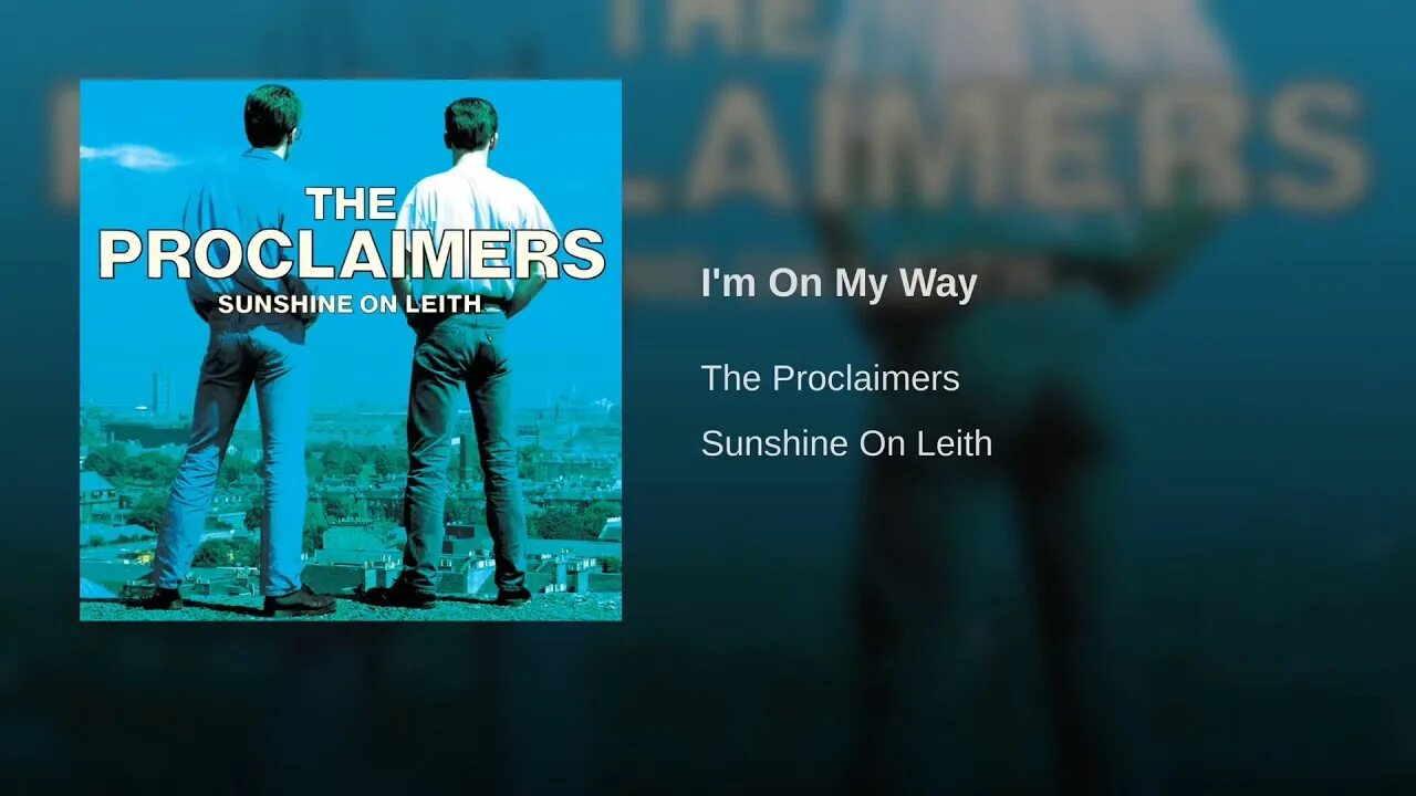 I m on my way. The proclaimers i&#039;m gonna be 500 miles. im on my way. on my way the proclaimers. the proclaimers sunshine on leith.