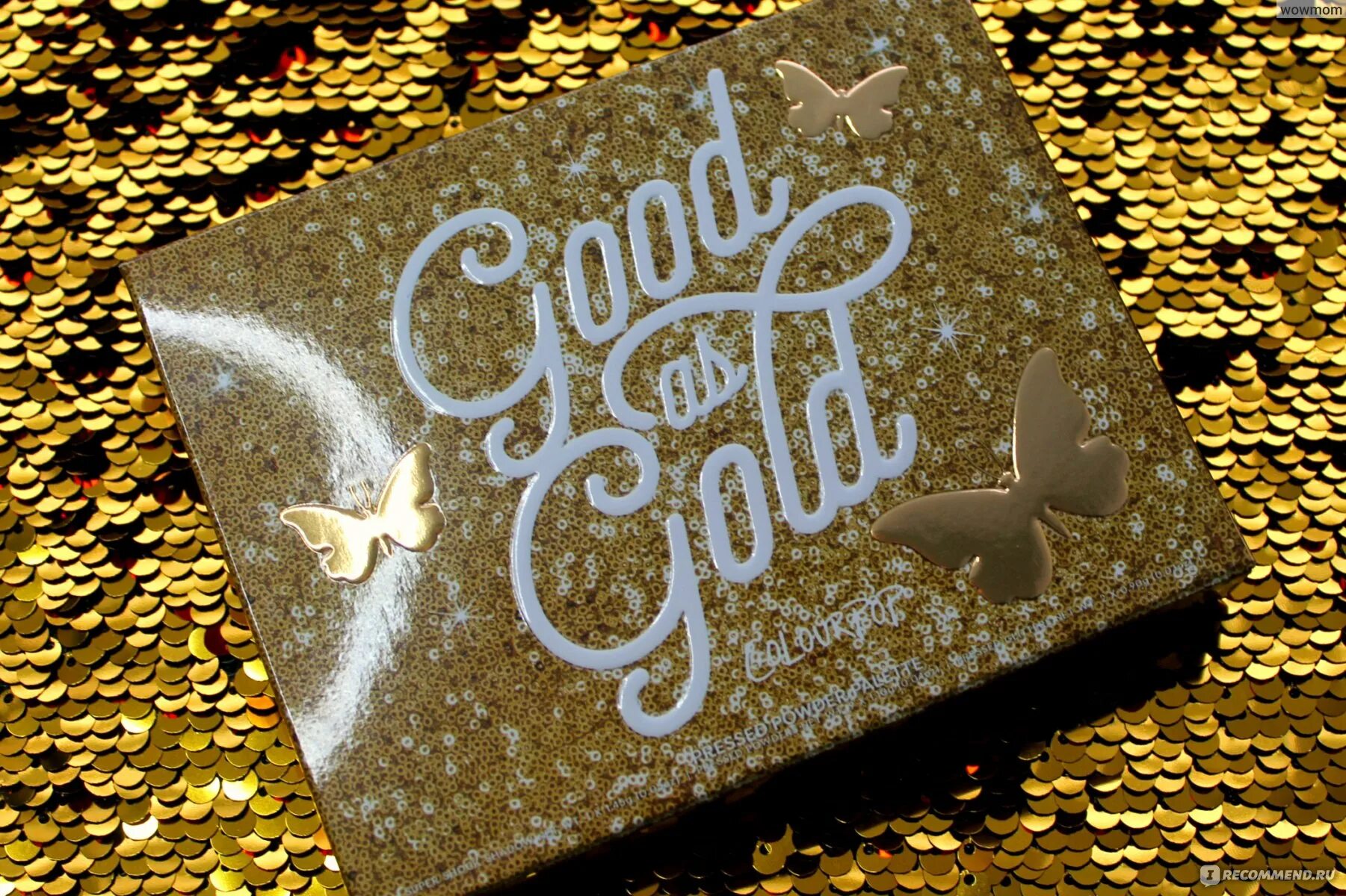 Good as Gold Colourpop. Good as Gold TWOCS 2019-03. Be as good as Gold.