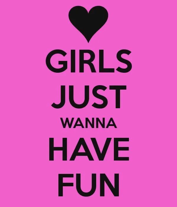 Girls just wanna have fun. Girls wanna have fun. Girls just wanna have fun Cyndi Lauper. Have fun. Having fun текст