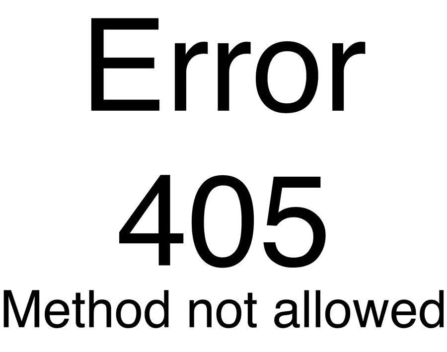 405 method not allowed. Ошибка 405. Еррор 405. 405 Not allowed.