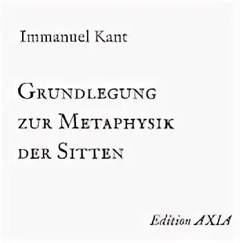 Worum geht es die metaphysik der sitten. Worum geht es die metaphysik der sitten