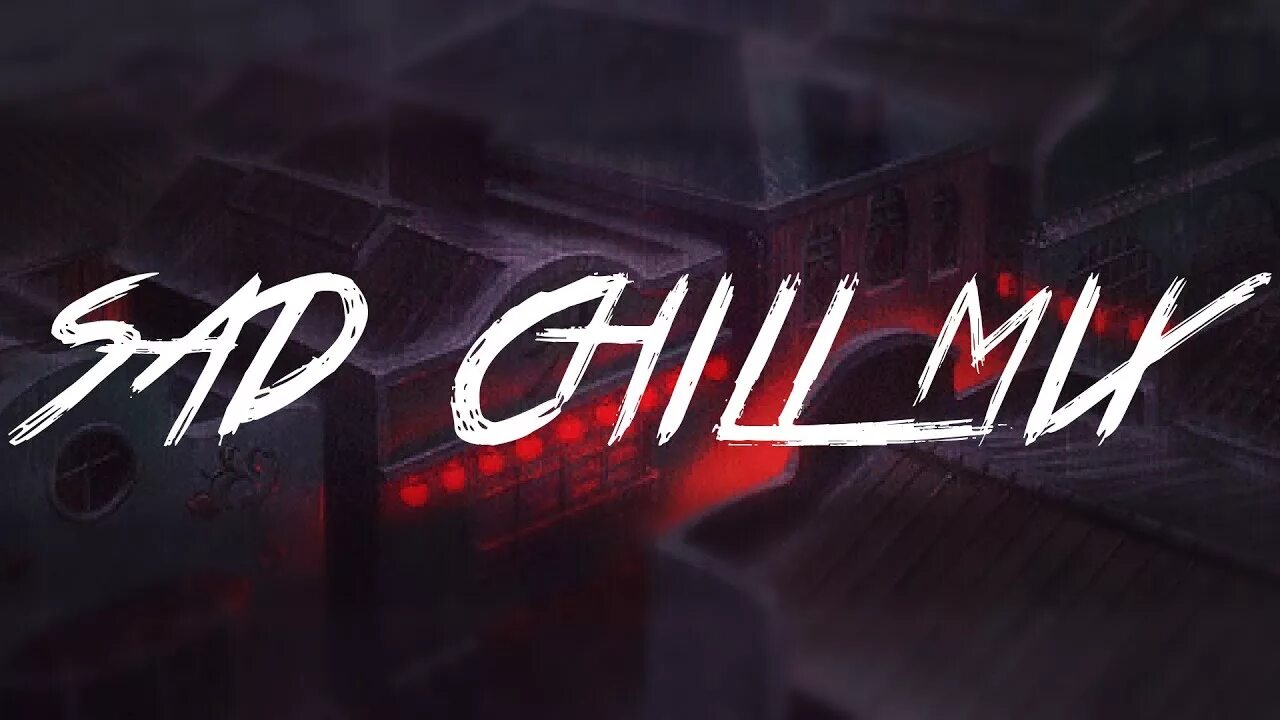 Sad mix. Sad chill. sad chill music. sad chill mix. sad trap mp4.