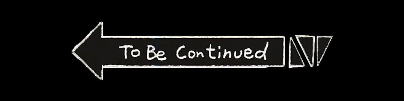 To b continued. To be continued Мем. Надпись to be continued. Стрелка to be continued. Продолжение следует.