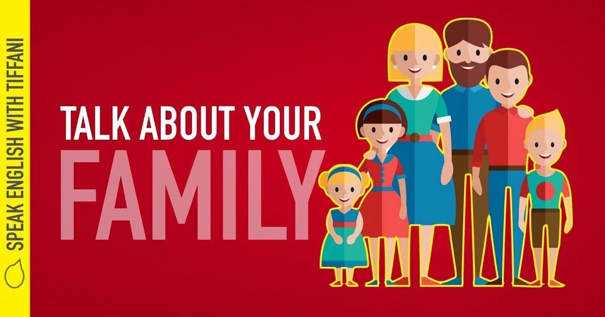 Talk about your family using. Your family. tell about your family. tell me about your family. talking about your family.