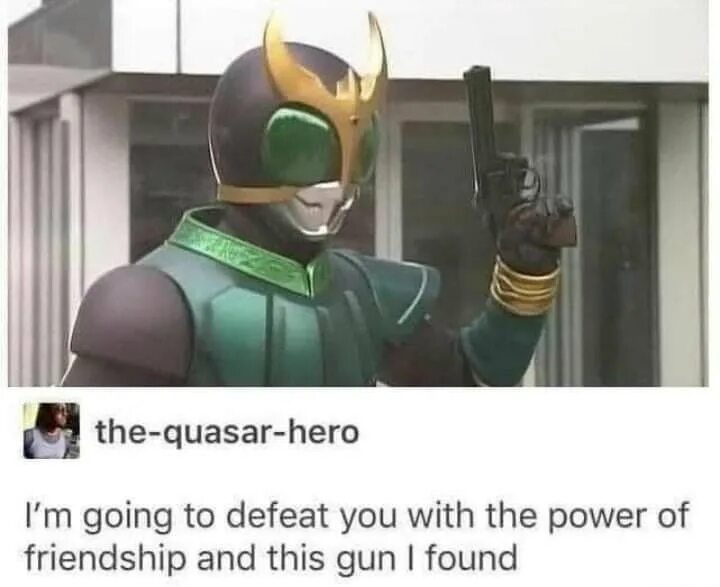 And this is my reward. I will defeat you with the power of friendship and this gun i found. power of friendship. знаешь я твой фанат мем.