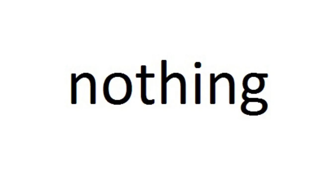Nothing переводчик. Nothing. Белый фон с надписью nothing. Nothing картинка. Обои nothing.