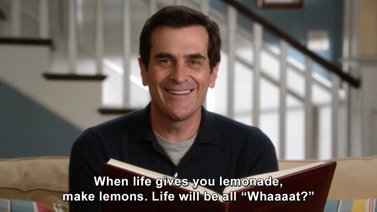 Life gives us the people. Phil Dunphy. Фил данфи Modern Family. Phil Dunphy jokes. When Life gives you Lemonade make Lemons Life will be like what.