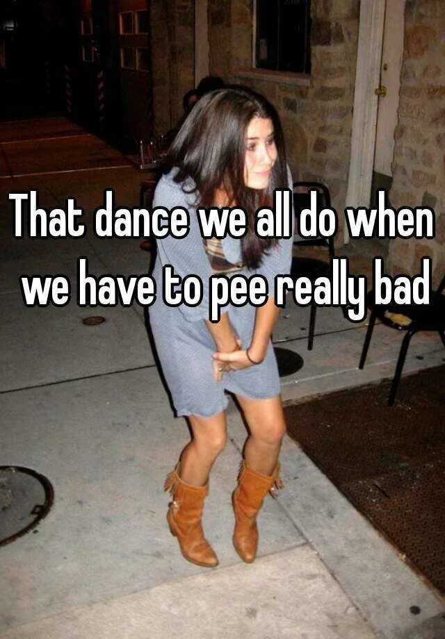 When you have a really. I have to pee. Pee Bad. Need pee so Bad. I have to pee фильм.