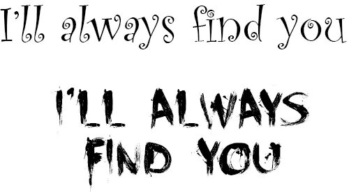 I always like to play. I will always find you шрифты. i will always find you. мем шрифт i will find you. find you.