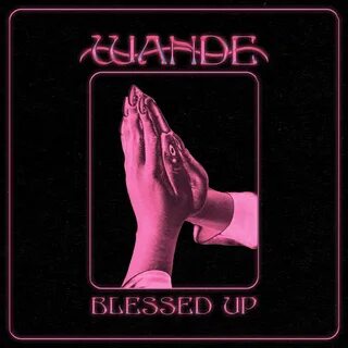 Альбом - 2019 - 1 песня. слушать, Blessed Up - Single, Wande, музыка, сингл...