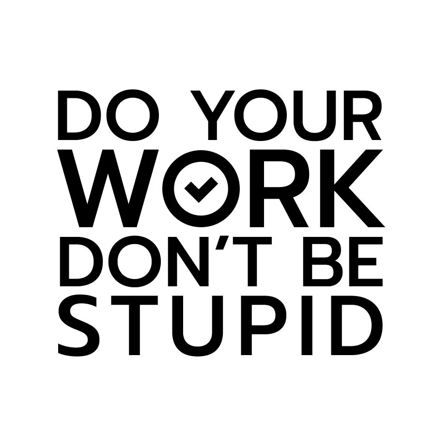Do your best. Обои do your work. Do your work don't be stupid. Do your work рабочий стол. Do work картинки.