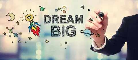 Dream big