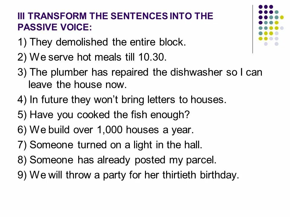 Passive Voice transform the Active sentences into Passive Voice. Put the sentences into Passive Voice. Страдательный залог упражнения 8 класс. Пассивный залог в английском языке упражнения. Текст в пассивном залоге