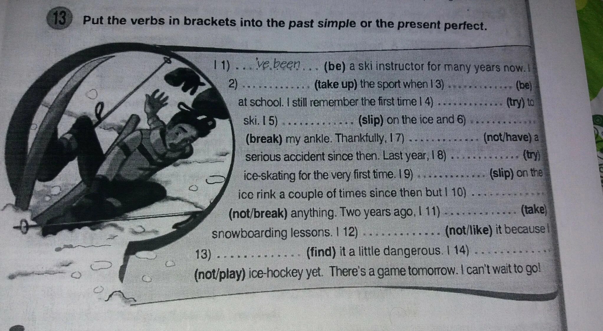 Put the verbs in Brackets into the past simple. Put the verbs in Brackets into the past simple or the present perfect. Put the verbs in Brackets into the past simple or the present perfect simple. Put the verbs into past into past simple. He since last year